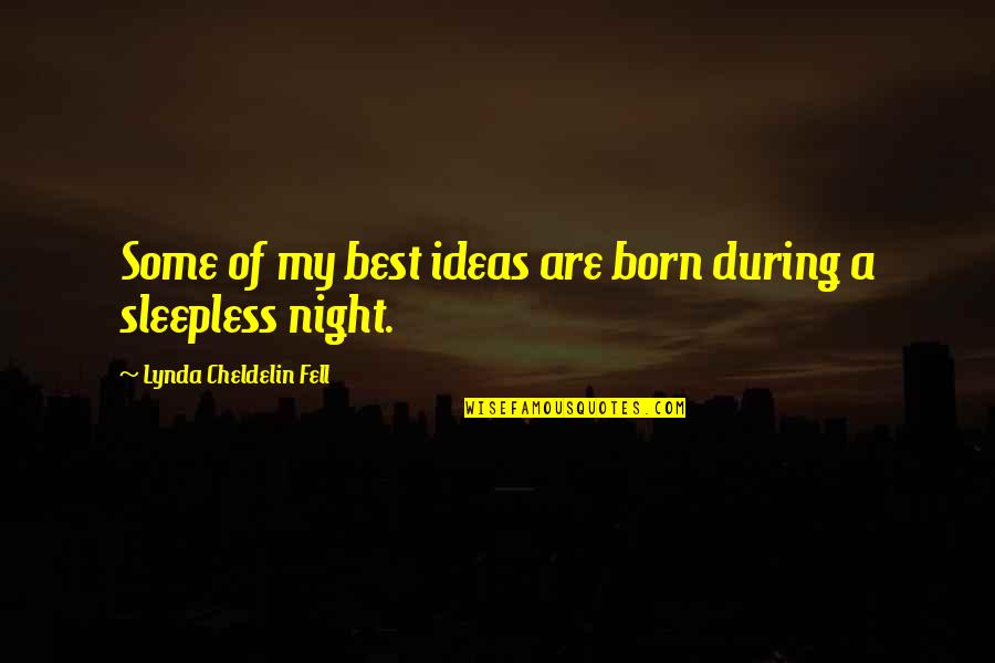 Ideas Quotes Quotes By Lynda Cheldelin Fell: Some of my best ideas are born during