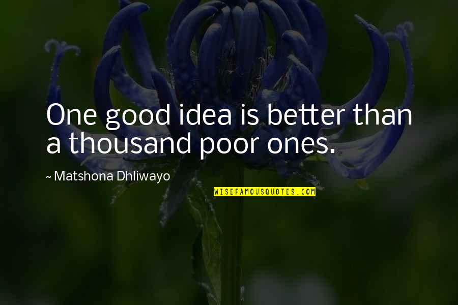 Ideas Quotes Quotes By Matshona Dhliwayo: One good idea is better than a thousand