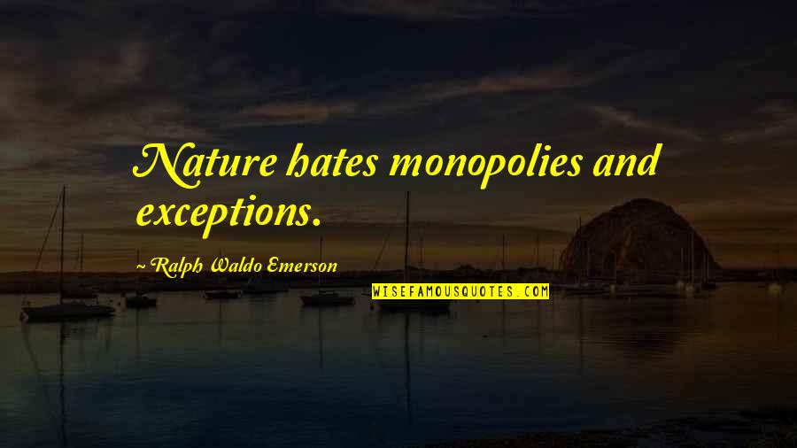 Ideas To Frame Quotes By Ralph Waldo Emerson: Nature hates monopolies and exceptions.