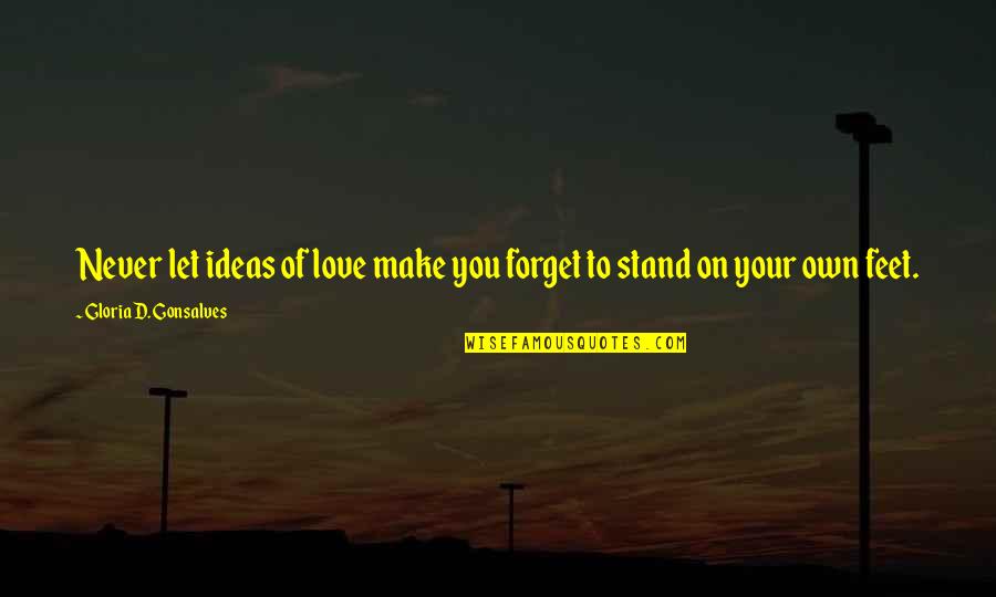 Ideas To Make Quotes By Gloria D. Gonsalves: Never let ideas of love make you forget