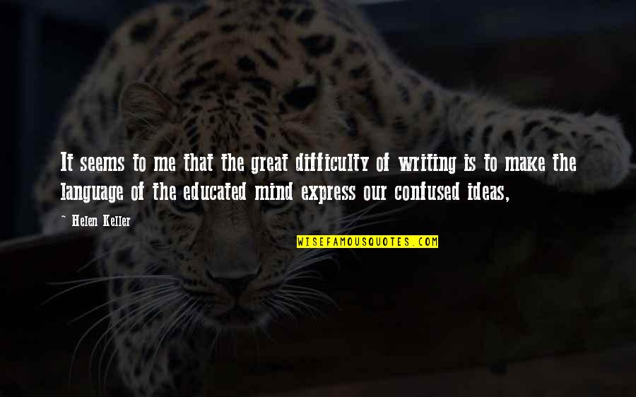 Ideas To Make Quotes By Helen Keller: It seems to me that the great difficulty