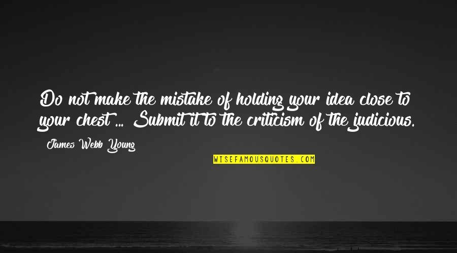 Ideas To Make Quotes By James Webb Young: Do not make the mistake of holding your