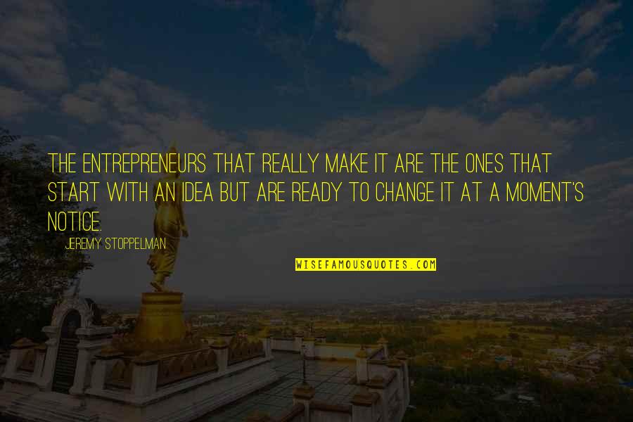 Ideas To Make Quotes By Jeremy Stoppelman: The entrepreneurs that really make it are the