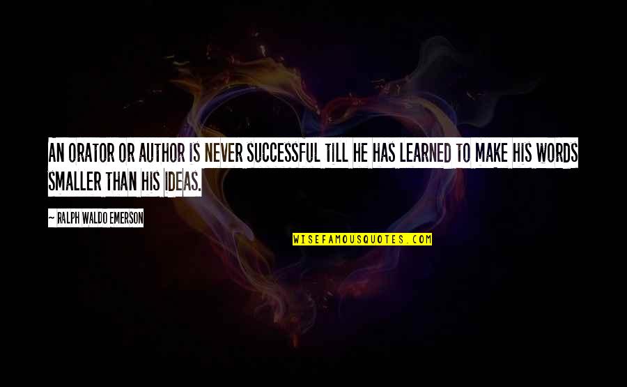 Ideas To Make Quotes By Ralph Waldo Emerson: An orator or author is never successful till