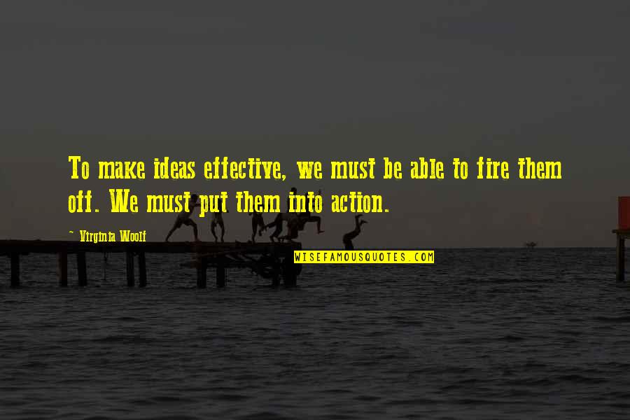 Ideas To Make Quotes By Virginia Woolf: To make ideas effective, we must be able