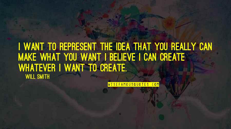 Ideas To Make Quotes By Will Smith: I want to represent the idea that you