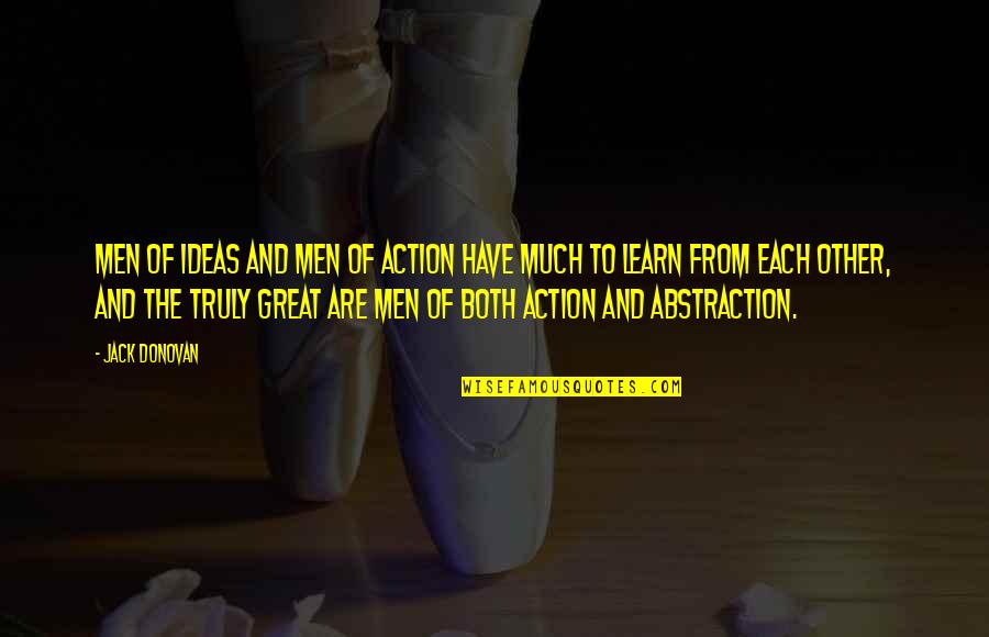 Ideas Vs Action Quotes By Jack Donovan: Men of ideas and men of action have