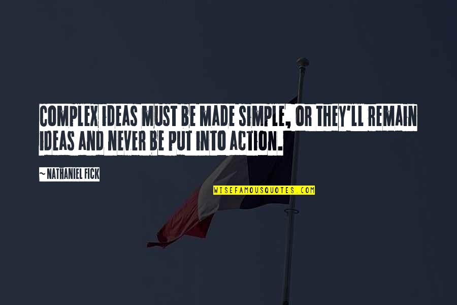 Ideas Vs Action Quotes By Nathaniel Fick: Complex ideas must be made simple, or they'll