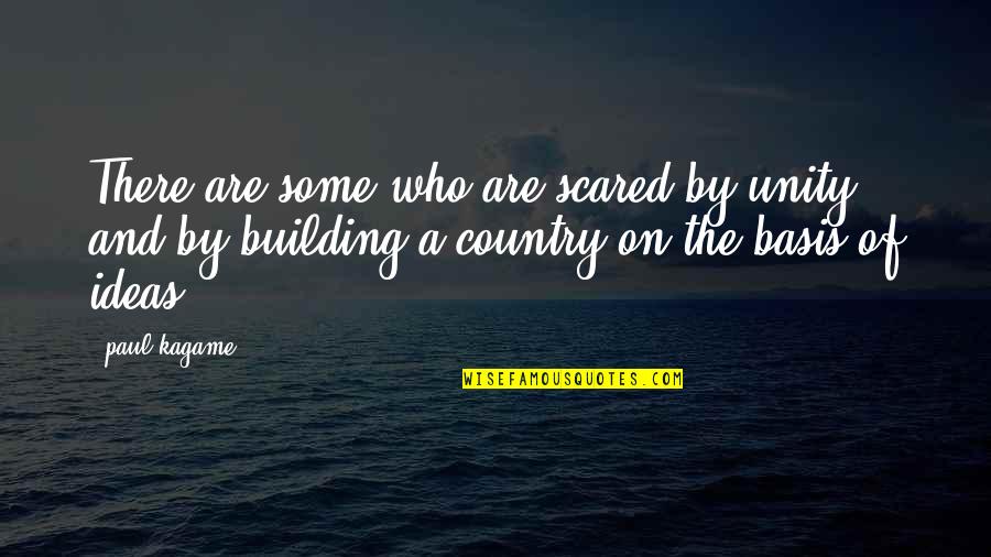 Ideas Who Quotes By Paul Kagame: There are some who are scared by unity Ideas Who Quotes By Paul Kagame: There are some who are scared by unity