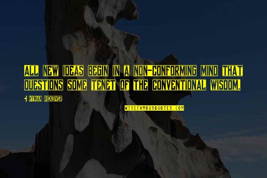Ideas Wisdom Quotes By Hyman Rickover: All new ideas begin in a non-conforming mind