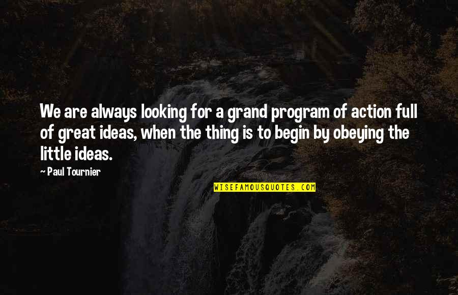 Ideas Without Action Quotes By Paul Tournier: We are always looking for a grand program