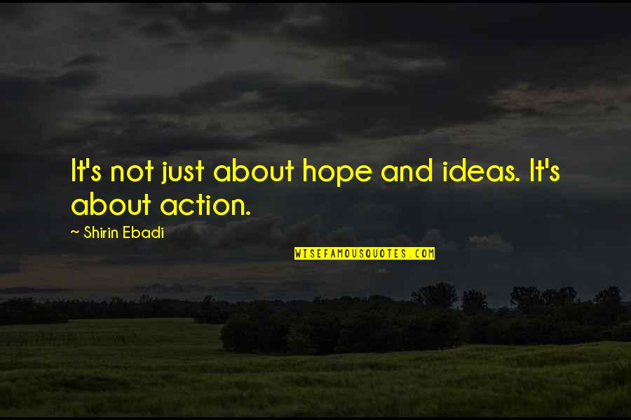 Ideas Without Action Quotes By Shirin Ebadi: It's not just about hope and ideas. It's