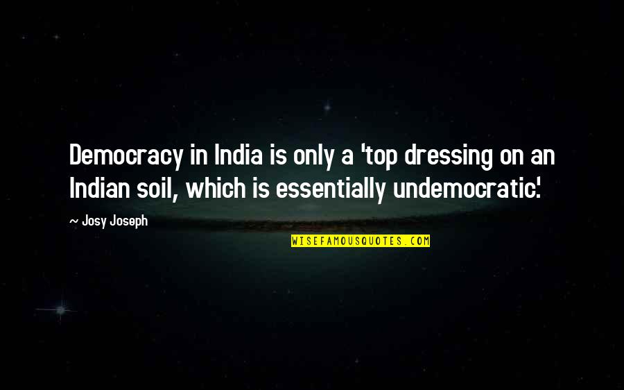 Ideas You Could Do In Minecraft Quotes By Josy Joseph: Democracy in India is only a 'top dressing