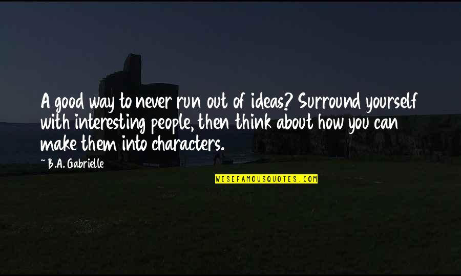 Ideas You Quotes By B.A. Gabrielle: A good way to never run out of
