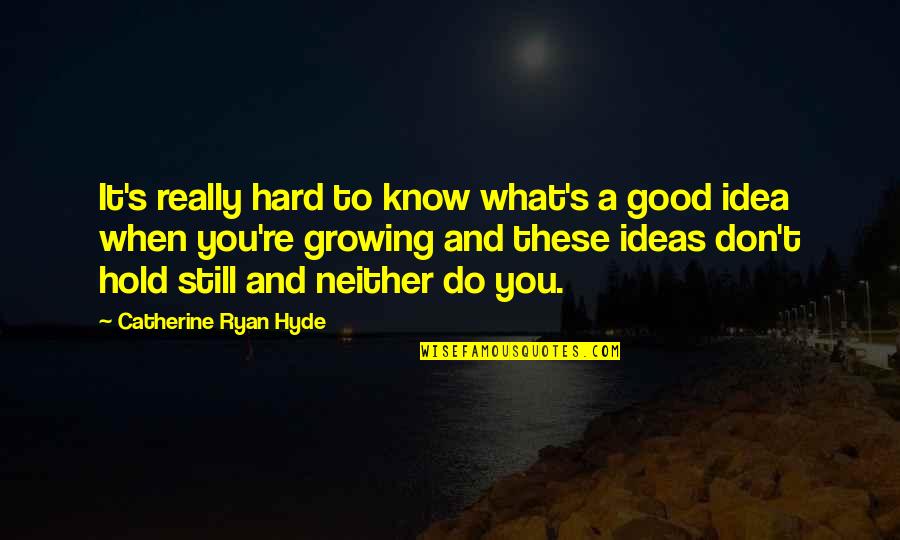 Ideas You Quotes By Catherine Ryan Hyde: It's really hard to know what's a good