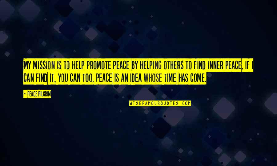Ideas You Quotes By Peace Pilgrim: My mission is to help promote peace by