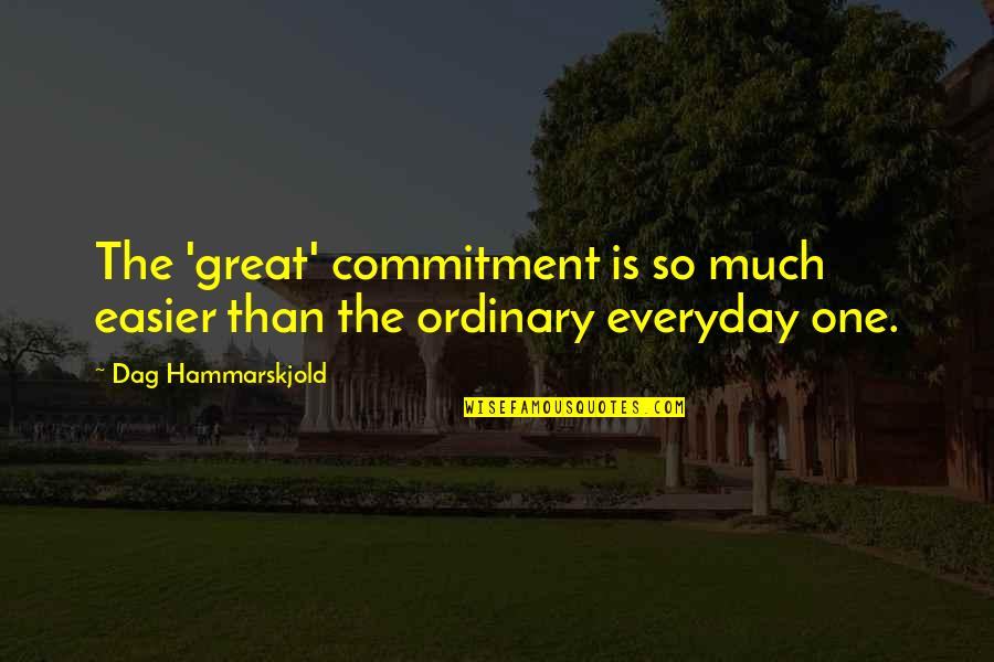 Ideath Quotes By Dag Hammarskjold: The 'great' commitment is so much easier than