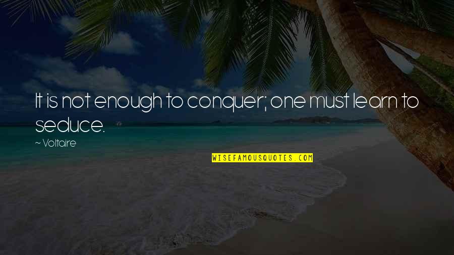 Ideation Quotes By Voltaire: It is not enough to conquer; one must