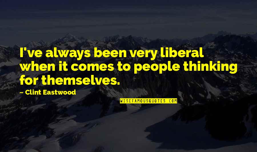 Ideational Quotes By Clint Eastwood: I've always been very liberal when it comes