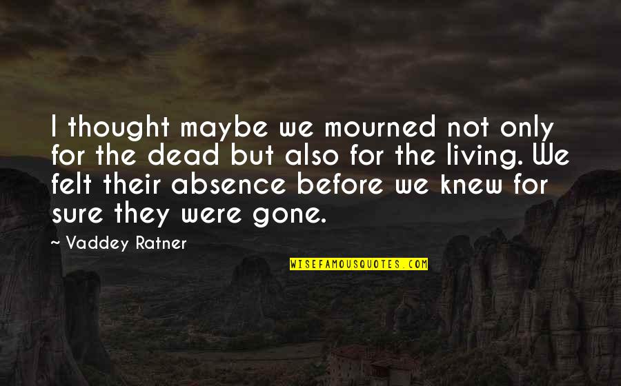 Ideational Quotes By Vaddey Ratner: I thought maybe we mourned not only for