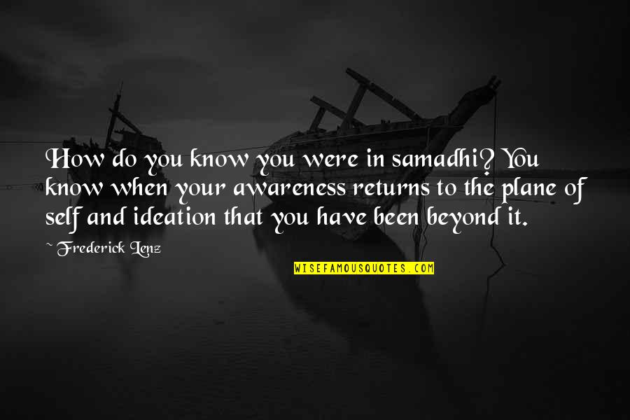 Ideation'as Quotes By Frederick Lenz: How do you know you were in samadhi?