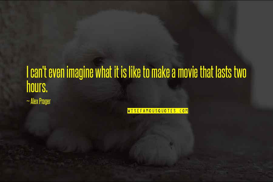 Ideatolife Quotes By Alex Prager: I can't even imagine what it is like