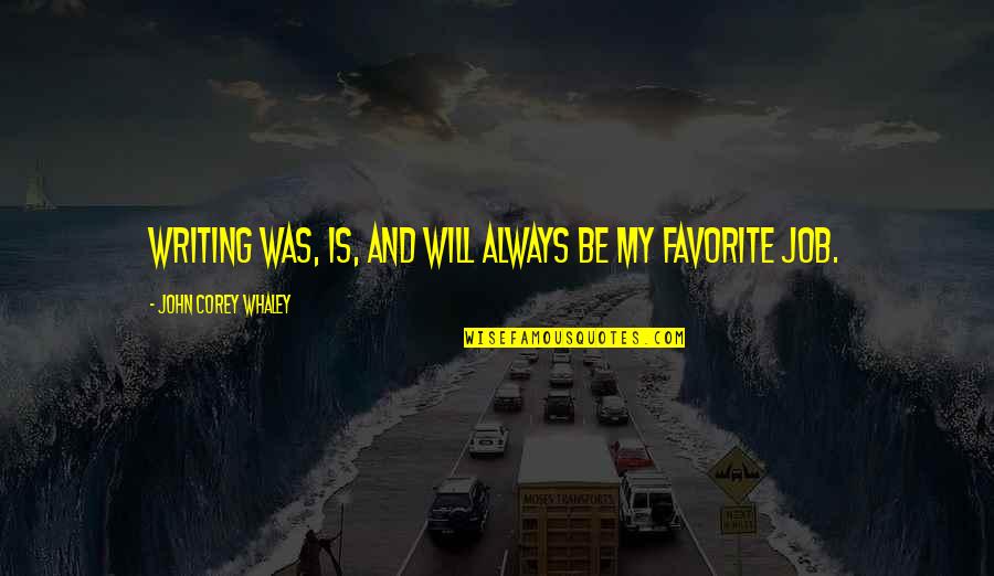 Ideatolife Quotes By John Corey Whaley: Writing was, is, and will always be my