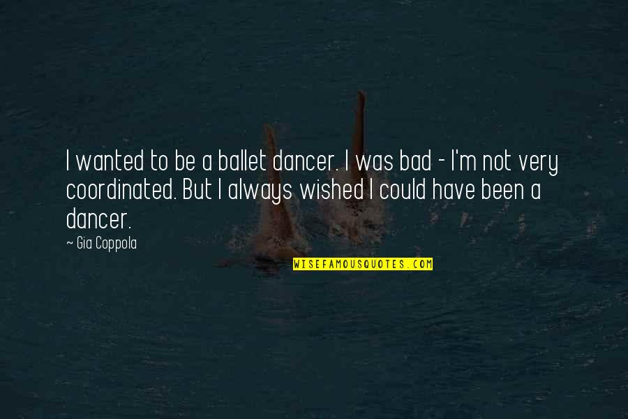 Ideazon Fang Quotes By Gia Coppola: I wanted to be a ballet dancer. I Ideazon Fang Quotes By Gia Coppola: I wanted to be a ballet dancer. I