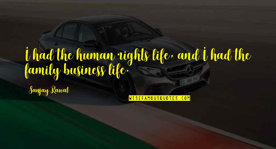 Idee Generale De La Video Quotes By Sanjay Rawal: I had the human rights life, and I