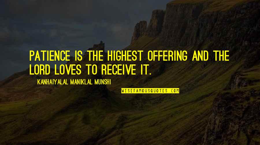 Ideeaas Quotes By Kanhaiyalal Maniklal Munshi: Patience is the highest offering and the Lord