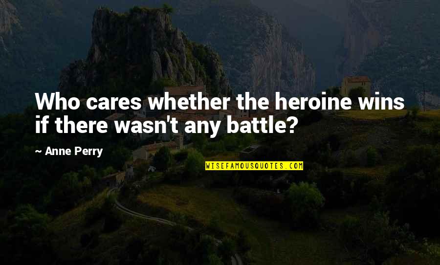 Ideen 1 Quotes By Anne Perry: Who cares whether the heroine wins if there