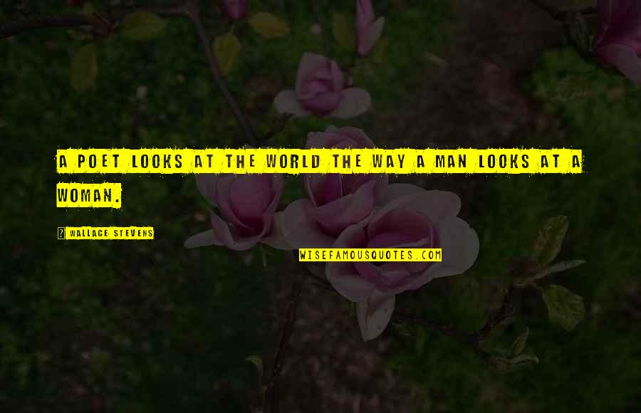 Ideen 1 Quotes By Wallace Stevens: A poet looks at the world the way Ideen 1 Quotes By Wallace Stevens: A poet looks at the world the way