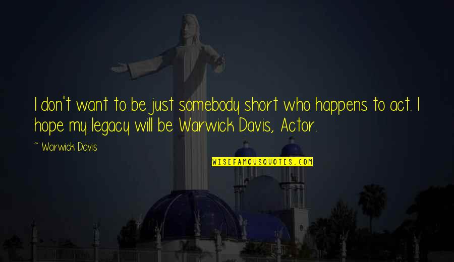 Ideen 2 Quotes By Warwick Davis: I don't want to be just somebody short Ideen 2 Quotes By Warwick Davis: I don't want to be just somebody short