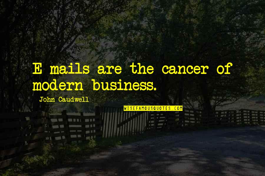 Ideen Welt Quotes By John Caudwell: E-mails are the cancer of modern business.