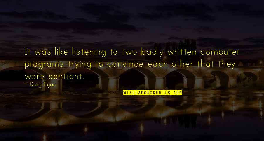 Idees Vol Quotes By Greg Egan: It was like listening to two badly written