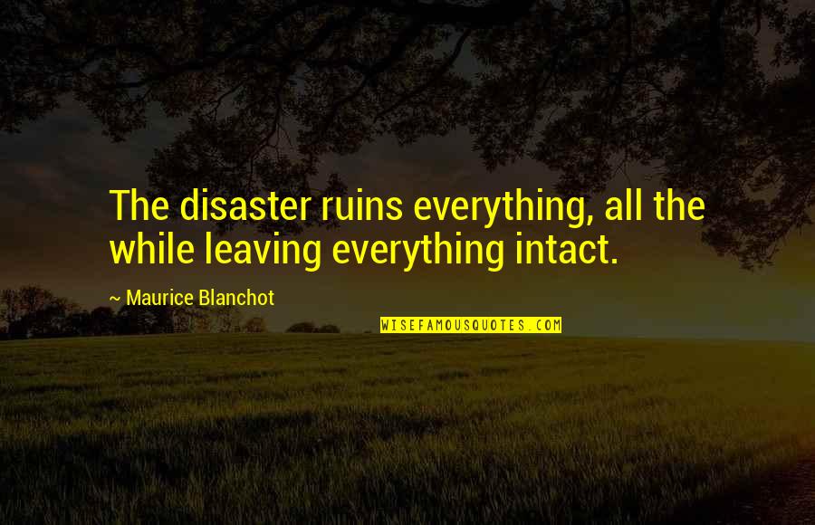 Idegenekkel Quotes By Maurice Blanchot: The disaster ruins everything, all the while leaving Idegenekkel Quotes By Maurice Blanchot: The disaster ruins everything, all the while leaving
