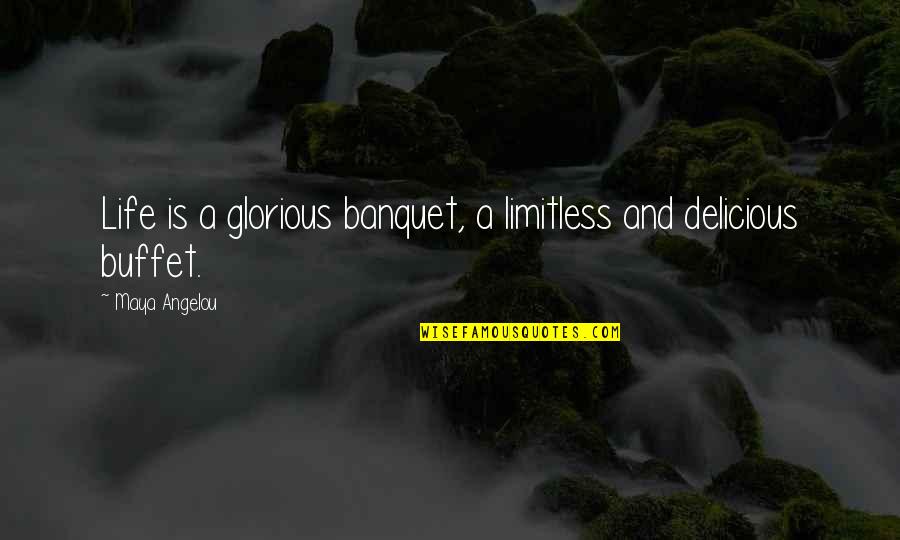 Idegenekkel Quotes By Maya Angelou: Life is a glorious banquet, a limitless and