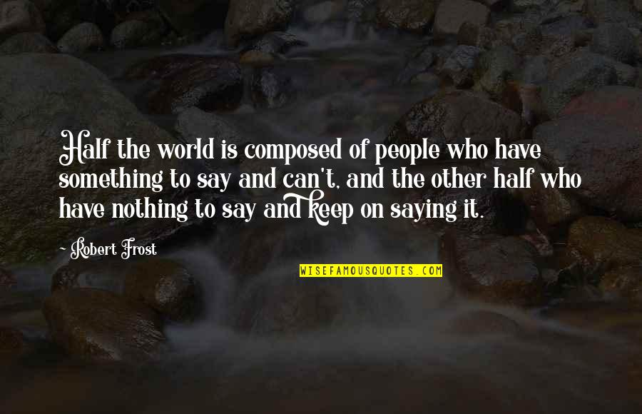 Ideja Online Quotes By Robert Frost: Half the world is composed of people who
