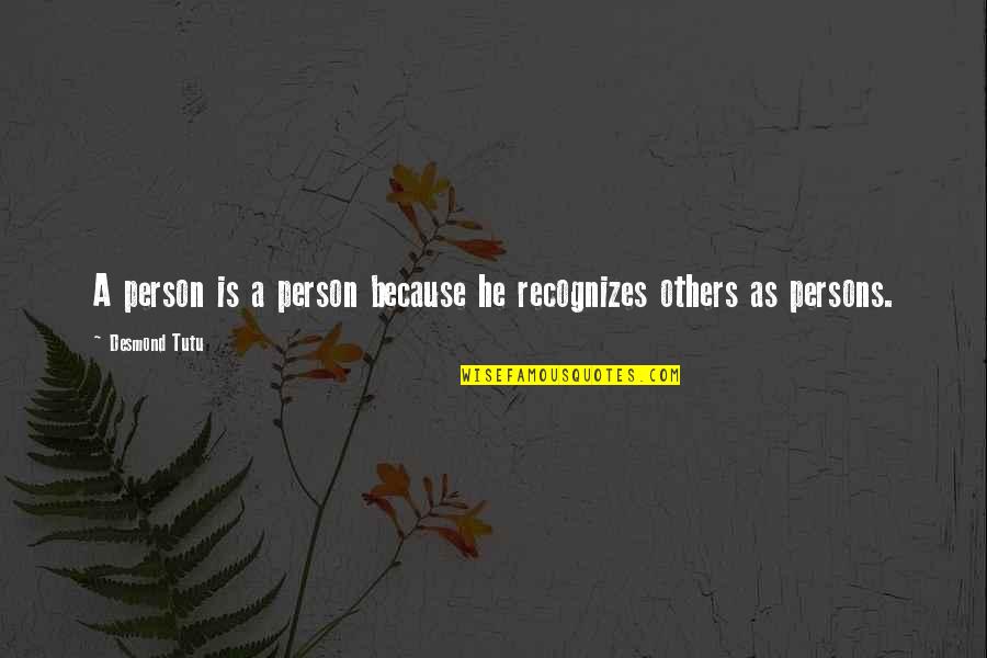 Idejig Quotes By Desmond Tutu: A person is a person because he recognizes