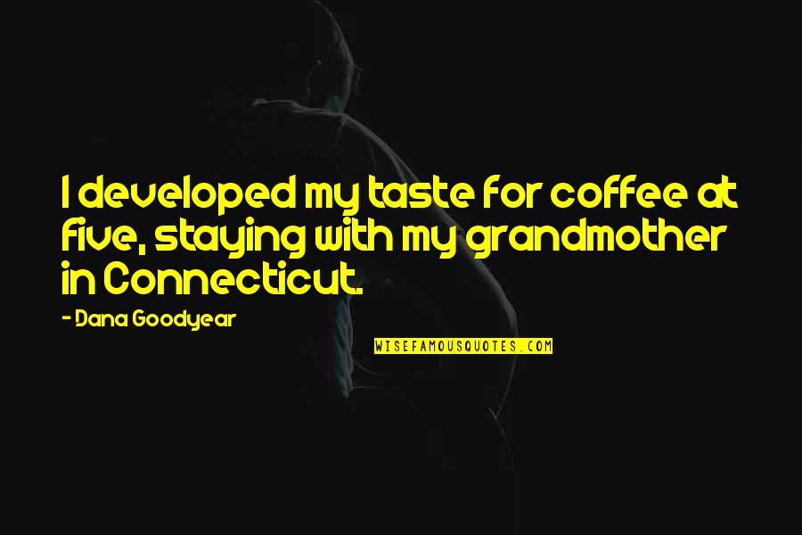 Idelle Martinez Quotes By Dana Goodyear: I developed my taste for coffee at five,