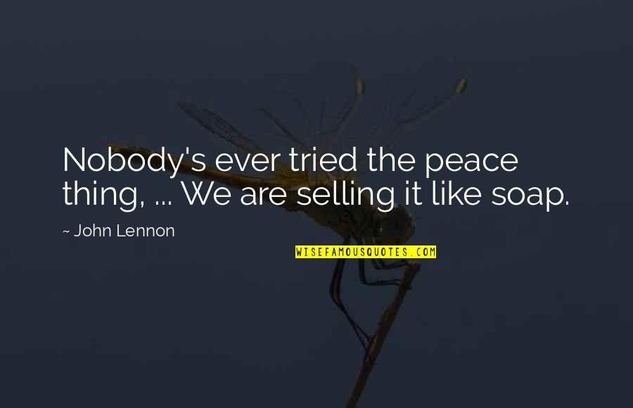Idelle Martinez Quotes By John Lennon: Nobody's ever tried the peace thing, ... We