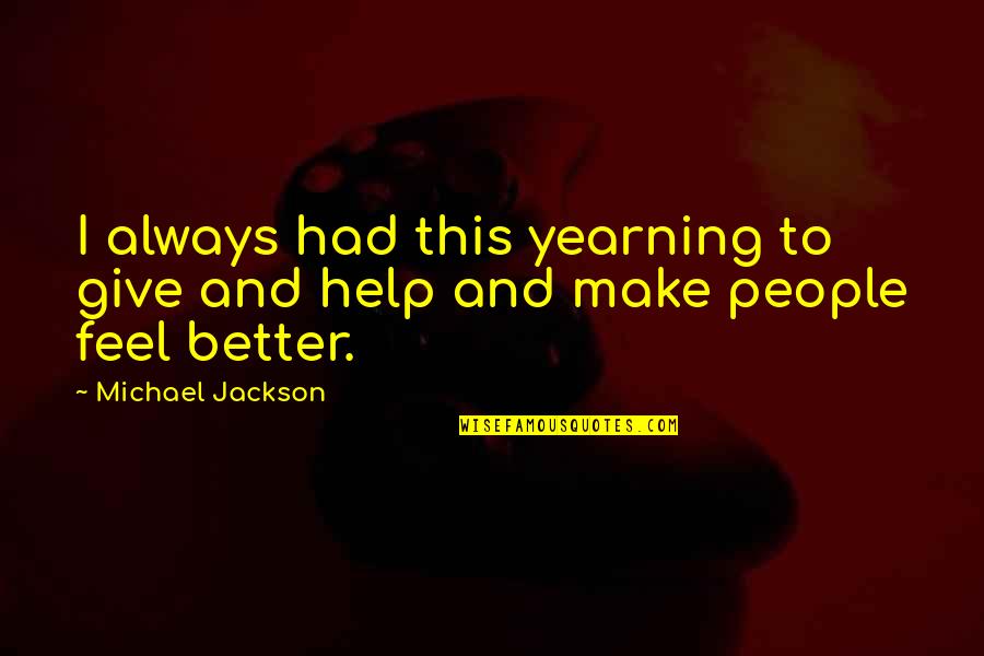 Idelle Weber Quotes By Michael Jackson: I always had this yearning to give and