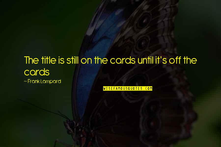 Idemitsu Logo Quotes By Frank Lampard: The title is still on the cards until