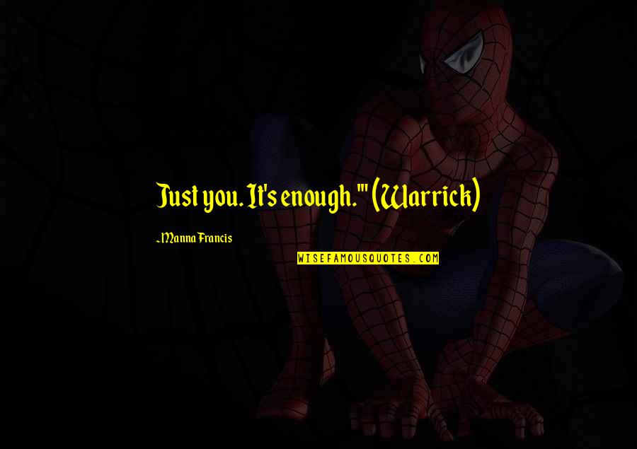 Idemitsu Logo Quotes By Manna Francis: Just you. It's enough.'" (Warrick)
