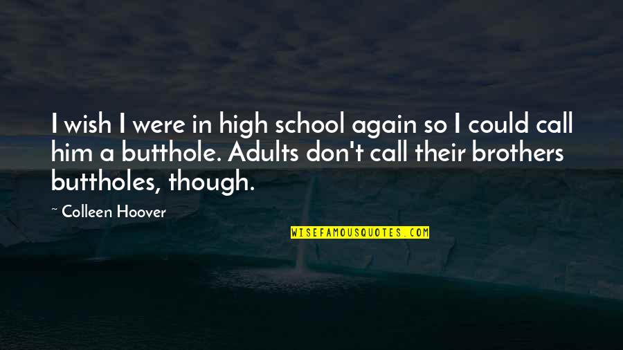 Idemitsu Premix Quotes By Colleen Hoover: I wish I were in high school again