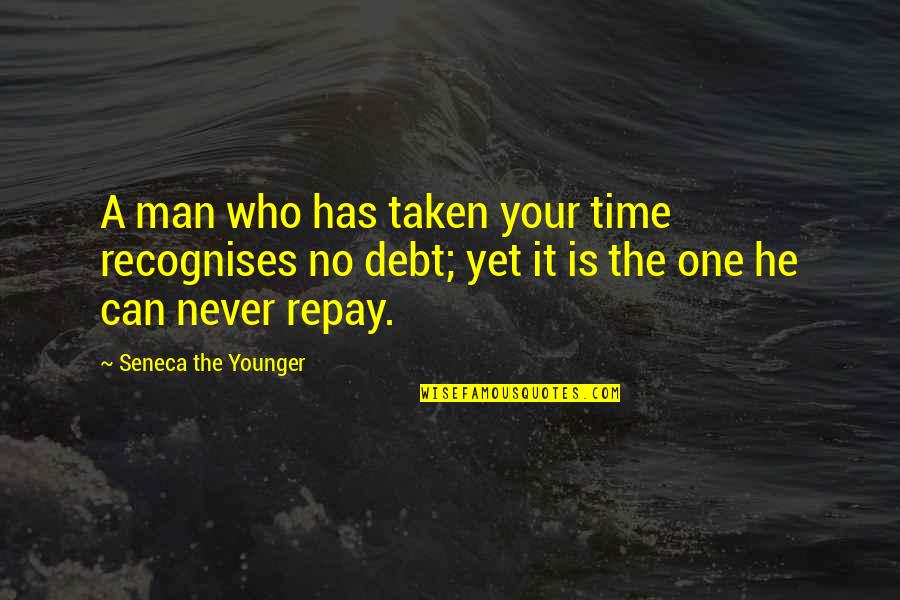 Idemo Andjele Quotes By Seneca The Younger: A man who has taken your time recognises
