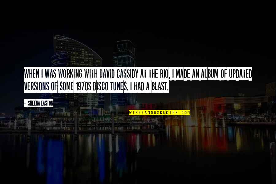 Idemo Na Quotes By Sheena Easton: When I was working with David Cassidy at Idemo Na Quotes By Sheena Easton: When I was working with David Cassidy at