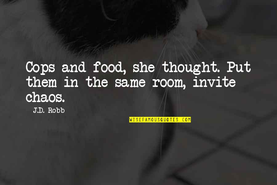 Idential Quotes By J.D. Robb: Cops and food, she thought. Put them in