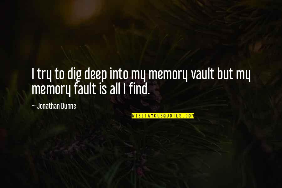 Idential Quotes By Jonathan Dunne: I try to dig deep into my memory