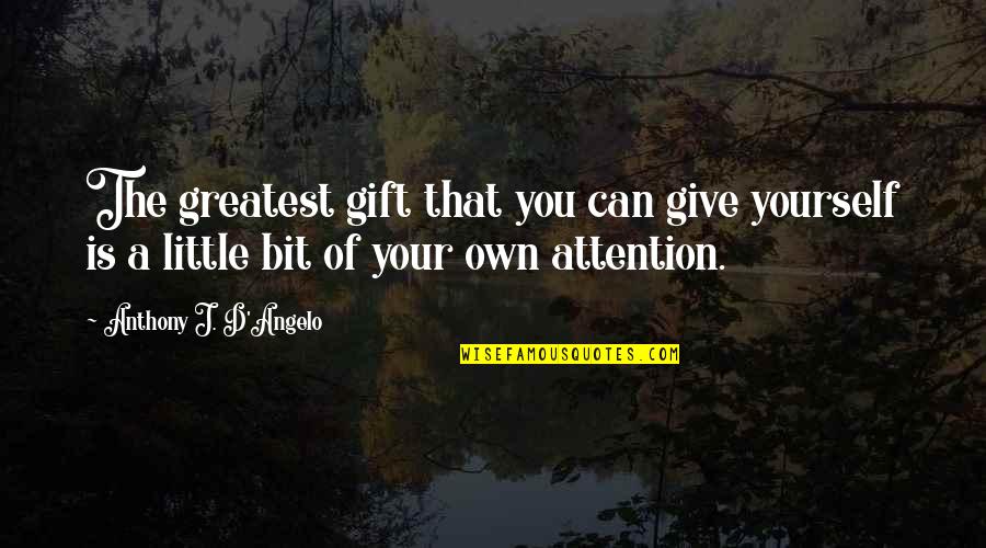Identical Friends Quotes By Anthony J. D'Angelo: The greatest gift that you can give yourself